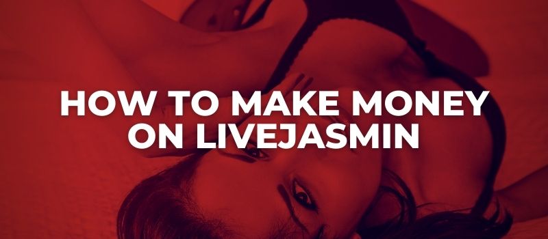 How To Make Money On Live Jasmin
