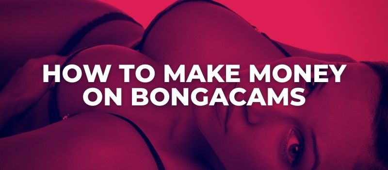 how to make money on bongacams