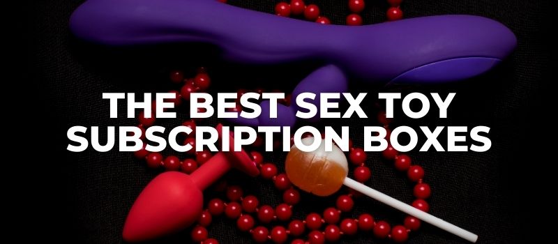 the best sex toy subscription boxes