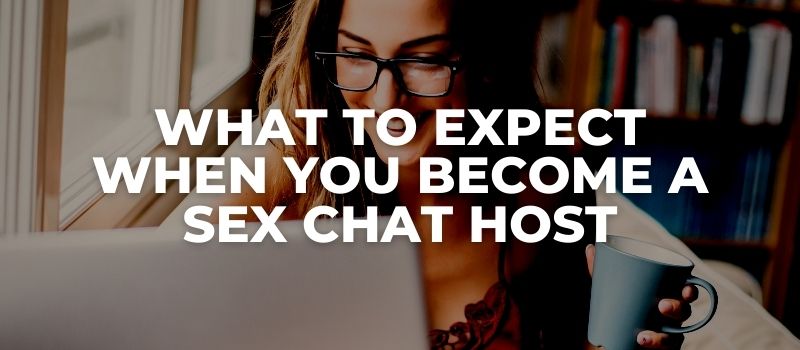 what to expect when becoming a sex chat host