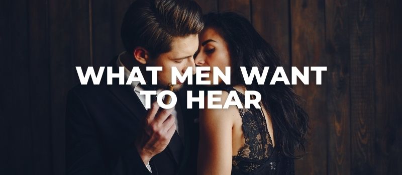 what men want to hear from their woman