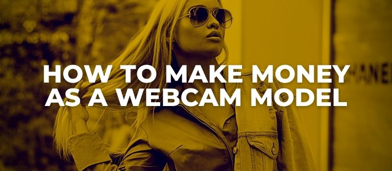 how to make money as a webcam model