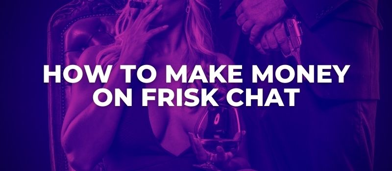 how to make money on friskchat