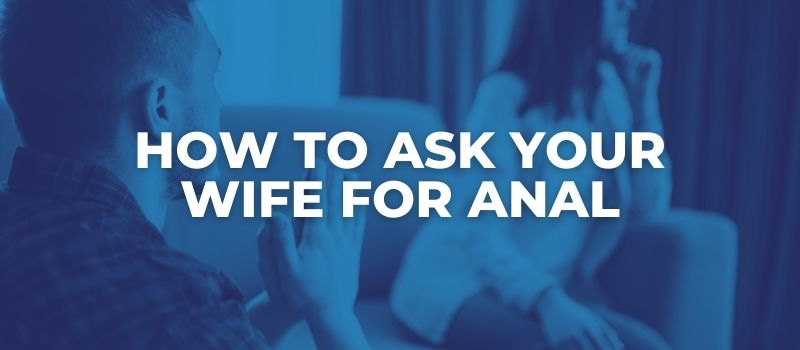 how to ask your wife for anal sex