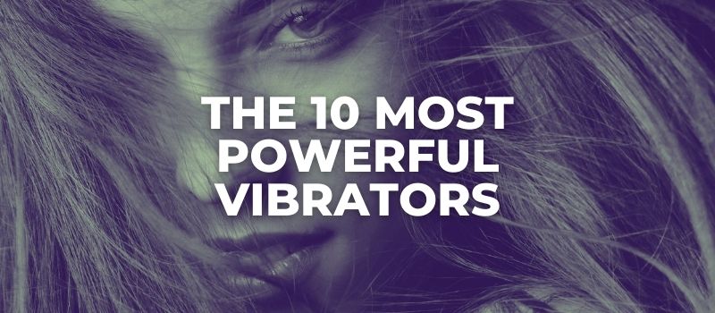 the most powerful very strong vibrators