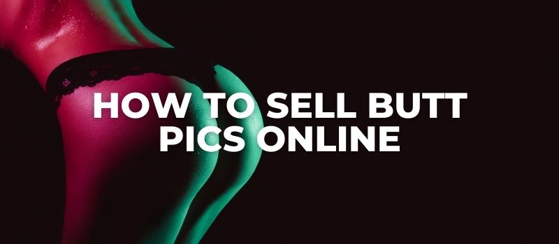 how to sell butt photos online