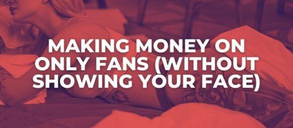 make money on only fans without should your face
